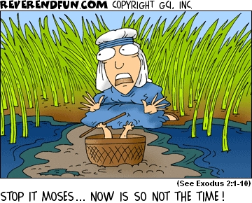 A cartoon of baby Moses in his basket in the Nile waving a little staff and parting the sea with his mother saying "Stop it Moses! Now is so not the time!"