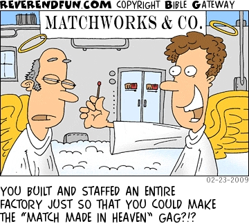 A cartoon of two angels in front of a 'Matchworks & Co' factory with one holding a match and the other saying "you built and staffed an entire factory just so that you could make the 'match made in heaven' gag?!"