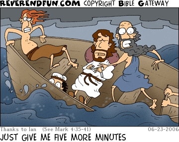 A cartoon of Jesus sleeping in the boat with the waves coming in and the disciples trying to wake him with the caption "Just give me five more minutes..."
