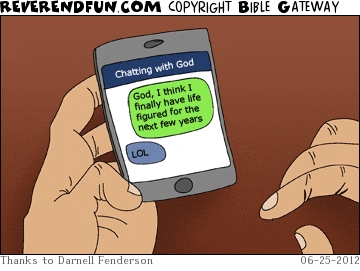 A cartoon of someone holding a phone showing a text conversation with God with the person saying "God I think I finally have life figured for the next few years" and God saying "LOL"