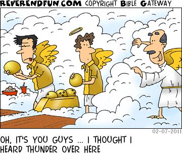 A cartoon of angels bowling and the caption "Oh it's you guys... I thought I heard thunder over here."