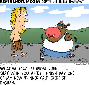 A cartoon showing the prodigal son with a calf wearing gym clothes and the caption "Welcome back, prodigal dude... I'll chat with you after I finish day one of my new 'thinned calf' exercise regime."