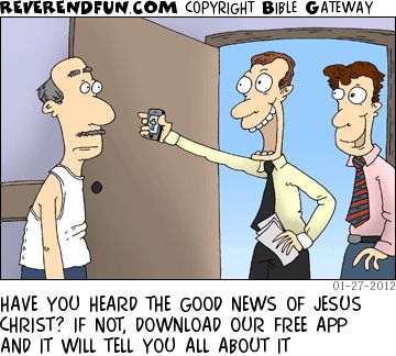 A cartoon showing a man opening his front door to two men, one of whom is holding out a phone and the caption reads "Have you heard the good news of Jesus Christ? If not download our free app and it will tell you all about it."