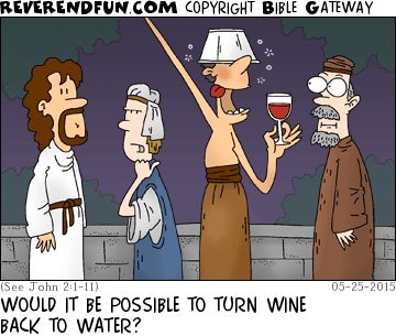 A cartoon of Jesus standing in front of a woman with a drunk man standing behind her holding a glass of wine and another man looking on. The caption reads "Would it be possible to turn wine back to water?"