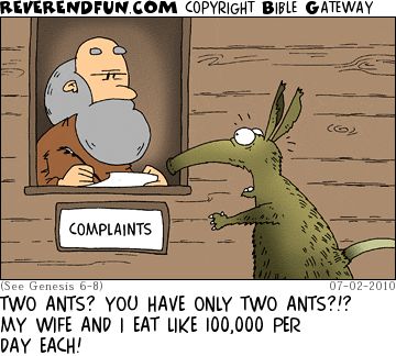 A cartoon showing an ant-eating at a 'complaints' window with Noah at the window. The caption reads "Two ants? You have only two ants?!? My wife and I eat like 100,000 per day each!"