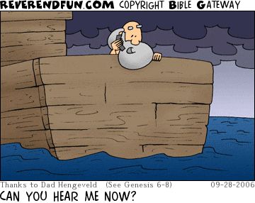 A cartoon of Noah standing at one end of the ark holding a mobile phone. The caption reads "Can you hear me now?"