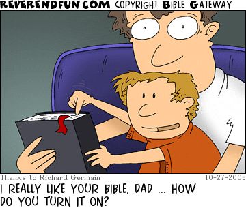 A cartoon of a little boy sitting on his dad's lap and touching a Bible with the caption "I really like your Bible Dad... how do I turn it on?"