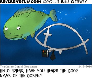 A cartoon showing a fish outline with a cross at the front swimming in the sea and talking to another ordinary fish. The caption reads "Hello friend, have you heard the good news of the gospel?"
