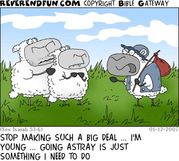 A cartoon of a sheep wearing a jacket and baseball camp with a knapsack on his shoulder looking at two other sheep. The caption reads "Stop making such a big deal... I'm young... Going astray is just something I need to do."