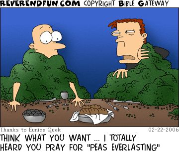 A cartoon of two people sitting at a table covered in peas. The caption reads "Say what you want... I totally heard you pray for 'peas everlasting'"