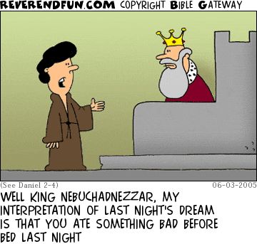A cartoon of Daniel talking to King Nebuchanezzar. The caption reads: "Well, King Nebuchanezzar, my interpretation of last night's dream is that you ate something bad before bed."