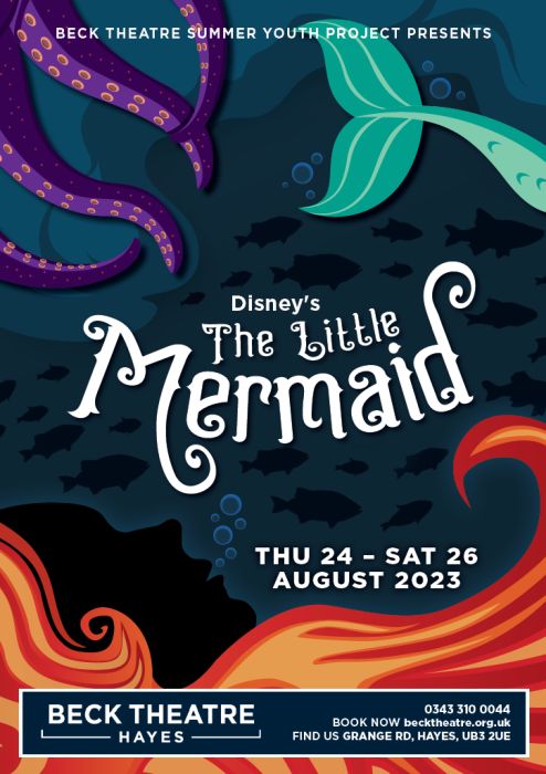 A flyer for The Little Mermaid. The text reads "Beck Summer Youth Project presents 'Disney's The Little Mermaid' Thu 24 - Sat 26 August 2023. Beck Theatre, Hayes, 0343 310 0044, book now becktheatre.org.uk, Find us Grange Rd, Hayes, UB3 2UE"