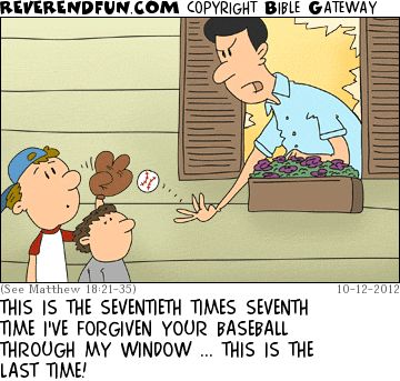 A cartoon illustration of a cross-looking person leaning out of a broken window throwing a baseball to two children standing outside the window. The caption reads "This is the seventieth times seventh time I've forgiven your baseball through my window... this is the last time!