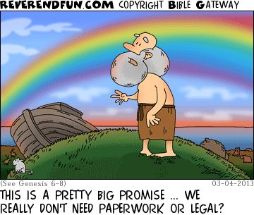 A cartoon depicting Noah on a hill looking up at a rainbow with the ark in the background. The text reads "This is a pretty big promise... We really don't need paperwork or legal?"
