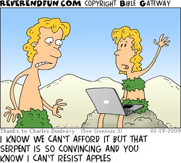 A cartoon showing Adam and Eve. Eve has a Mac laptop on her lap. The caption reads "I know we can't afford it, btu that serpent is so convincing and you know I can't resist Apples."